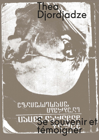 Catalogue Thea Djordjadze, "Se souvenir et témoigner"