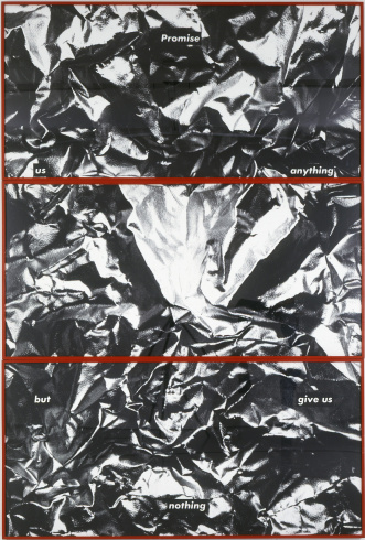 Barbara Kruger, "Promise Us Anything but Give Us Nothing" [Tout nous promettre mais ne rien nous donner], 1986