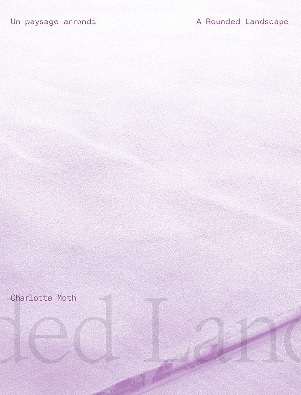Couverture du catalogue de l'exposition de Charlotte Moth, "A Rounded Landscape / Un paysage arrondi"