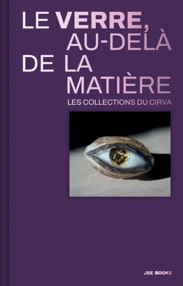 Couverture du catalogue de l'exposition "Le verre au-delà de la matière. Les collections du Cirva"